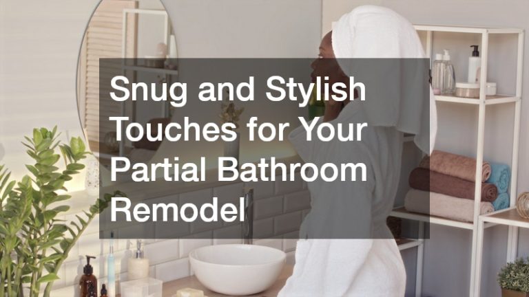 Snug and Stylish Touches for Your Partial Bathroom Remodel