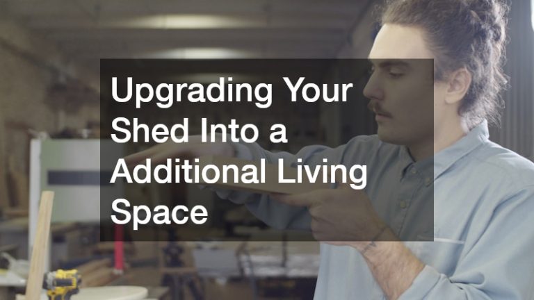 Upgrading Your Shed Into a Additional Living Space